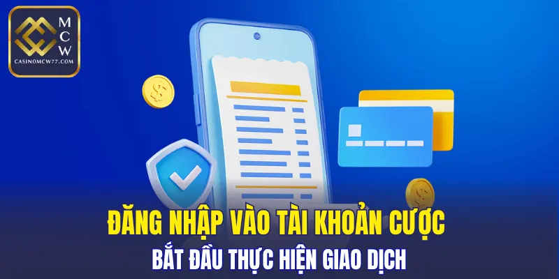 Đăng nhập vào tài khoản cược bắt đầu thực hiện giao dịch